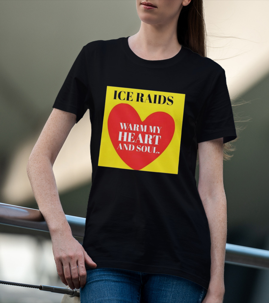 Ice Raids Warm My Heart And Soul T-Shirt