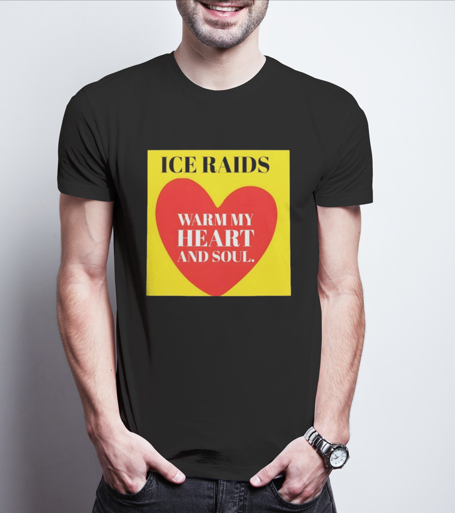 Ice Raids Warm My Heart And Soul T-Shirt