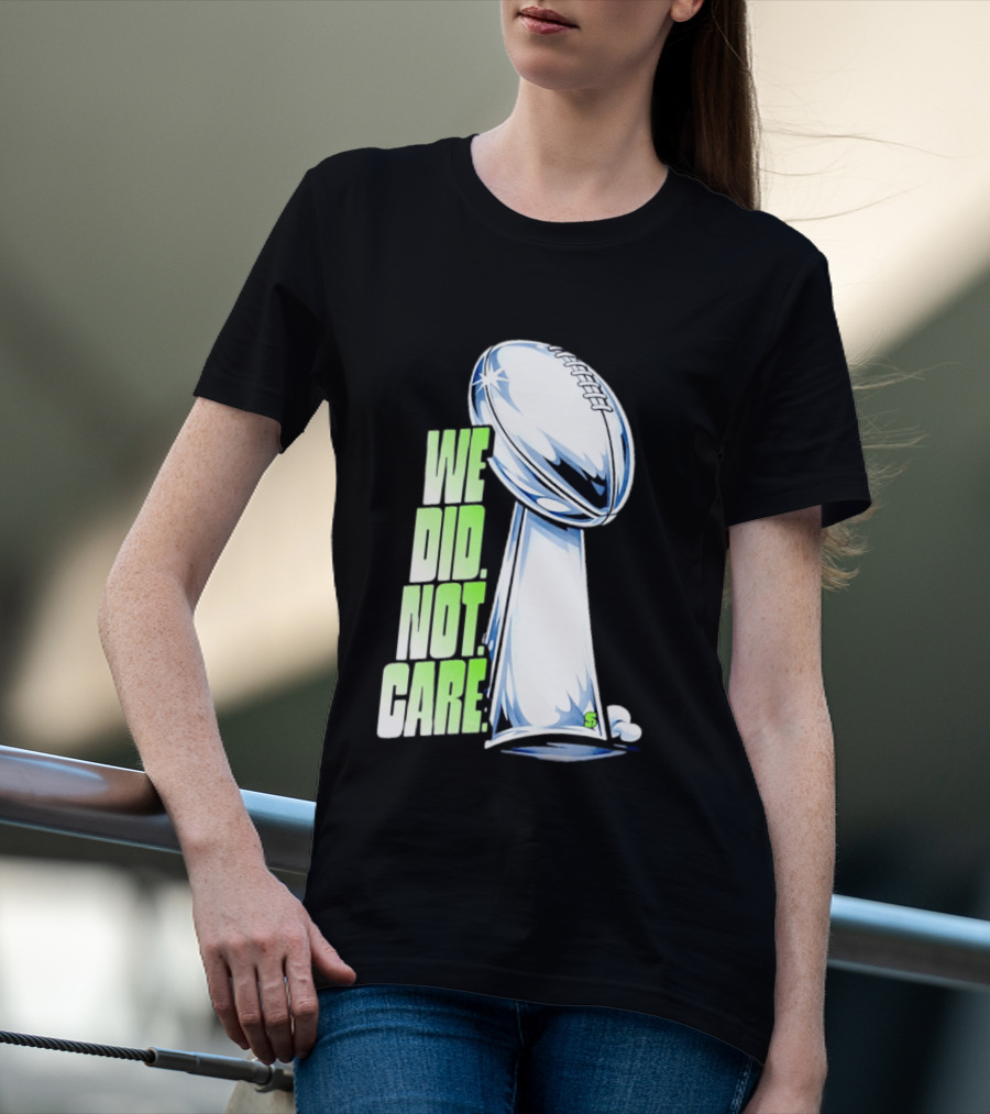 Seattle Champs We Did Not Care Trophy Football T-Shirt
