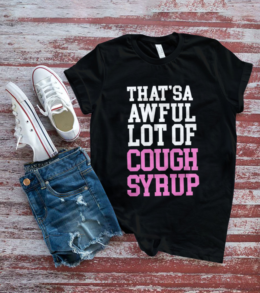 Awful Lot Of Cough Syrup T-Shirt