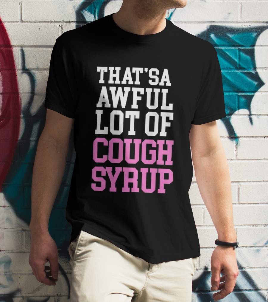 Awful Lot Of Cough Syrup T-Shirt