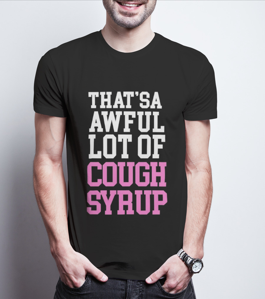 Awful Lot Of Cough Syrup T-Shirt