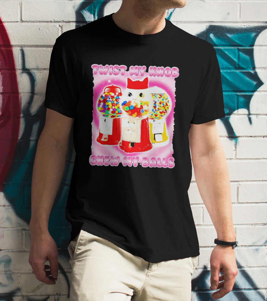 Twist My Knob Chew My Balls Cat Gumball Machine Humor T-Shirt