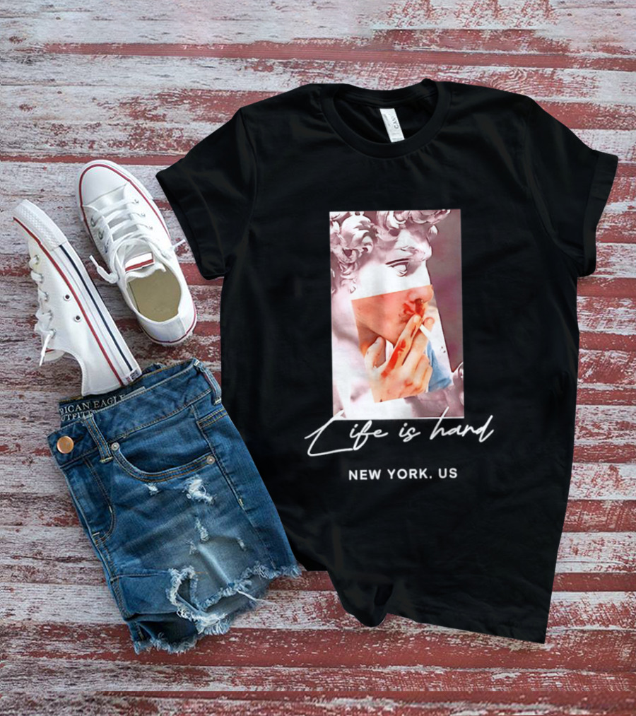 Life Is Hard New York US David Sculpture Smoking T-Shirt