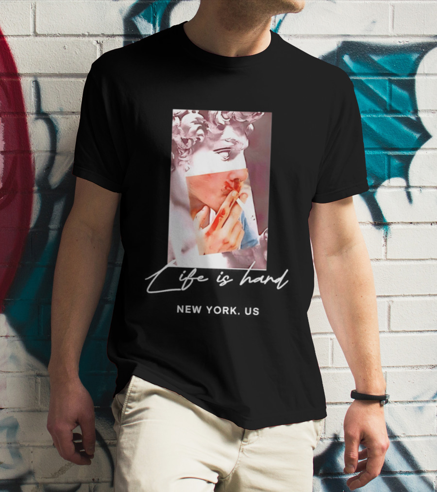 Life Is Hard New York US David Sculpture Smoking T-Shirt