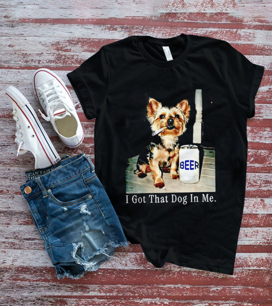 I Got That Dog In Me Yorkie Smoking Beer Can Meme T-Shirt