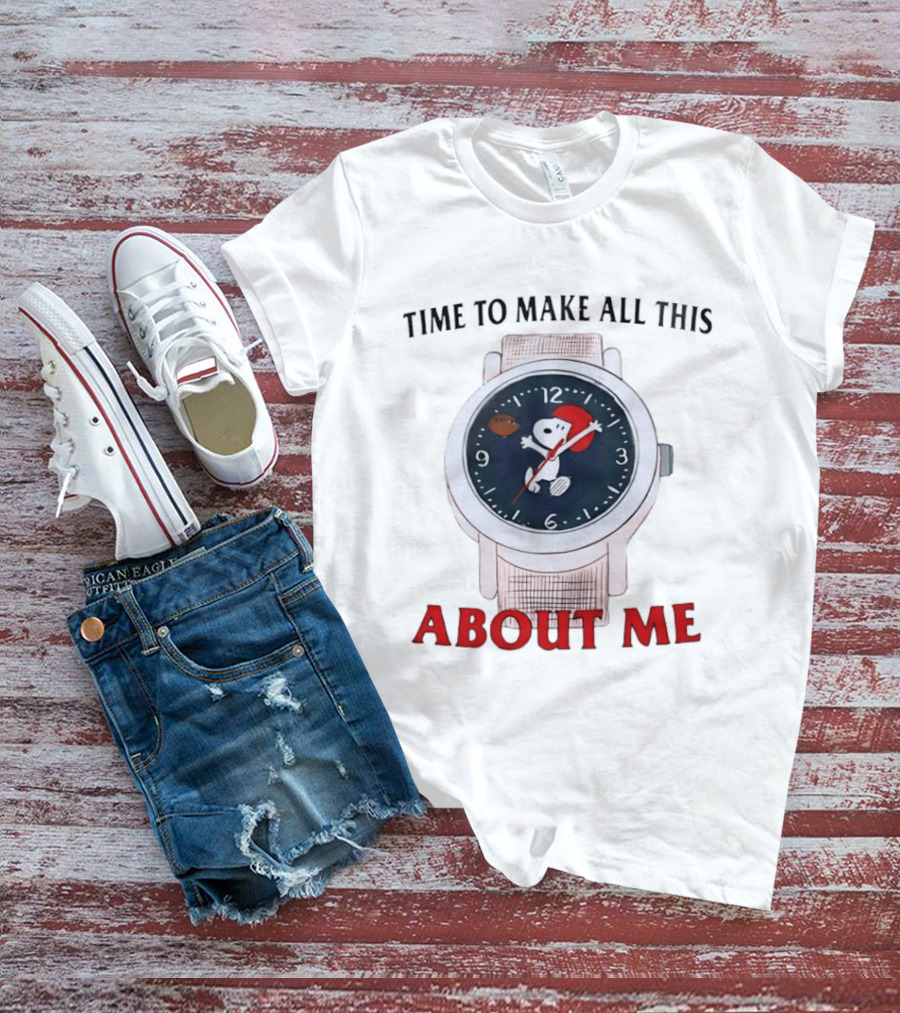 Snoopy Time To Make All This About Me T-Shirt