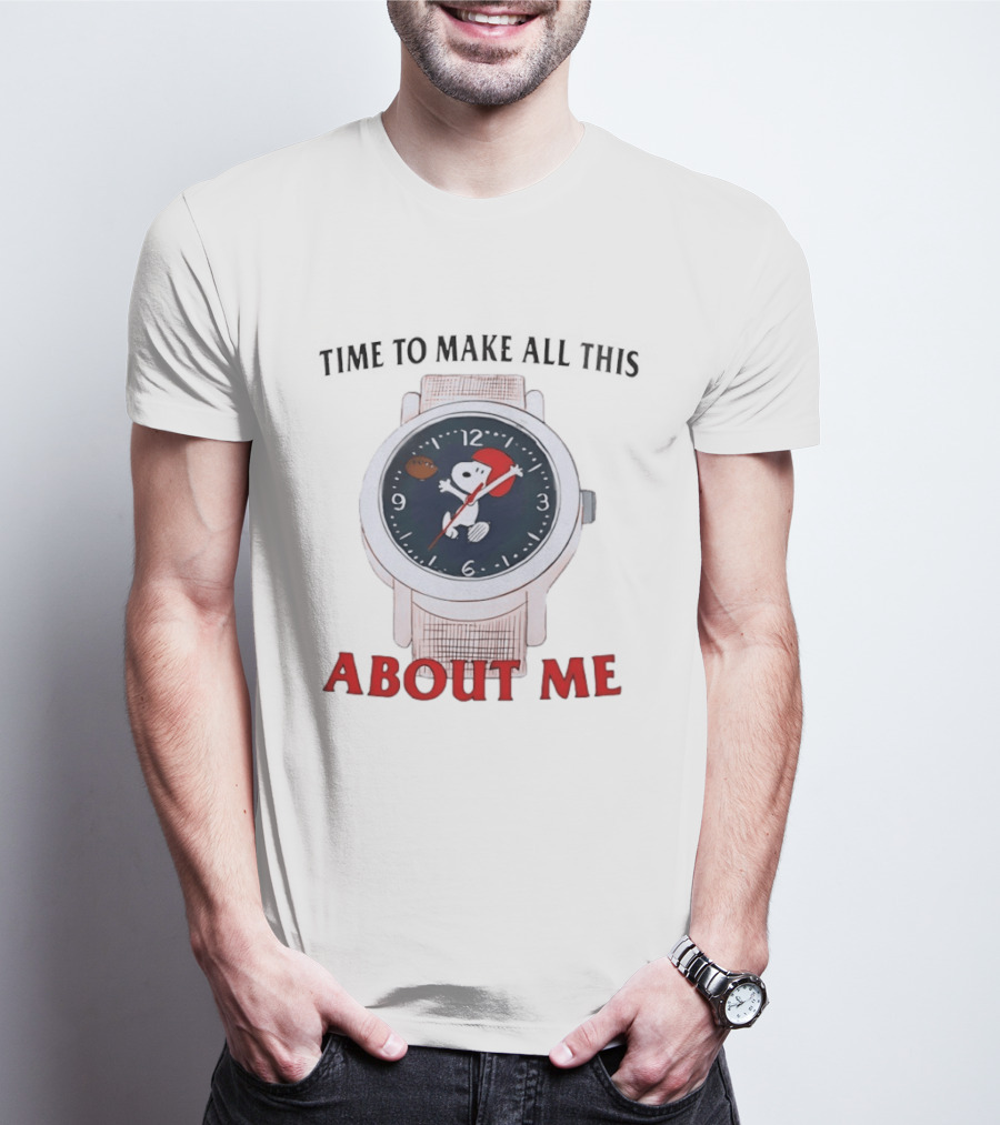 Snoopy Time To Make All This About Me T-Shirt