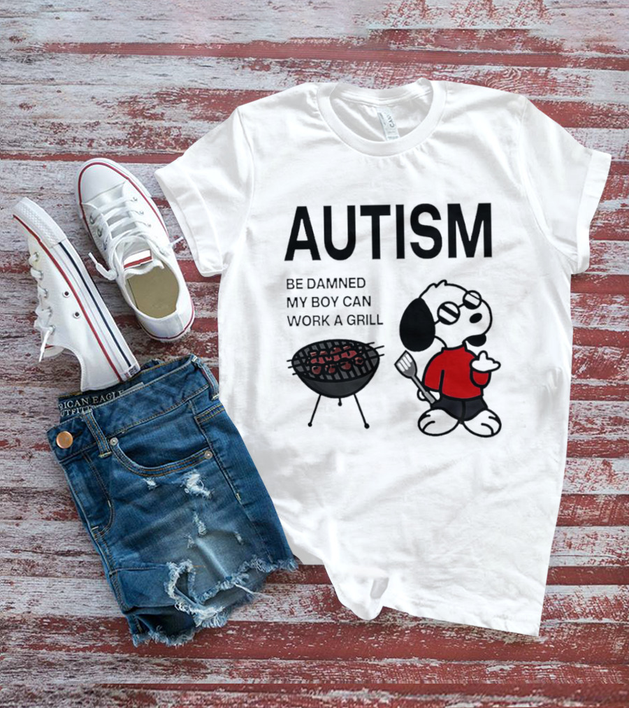 Autism Be Damned My Boy Can Work A Grill Snoopy Cooking BBQ T-Shirt