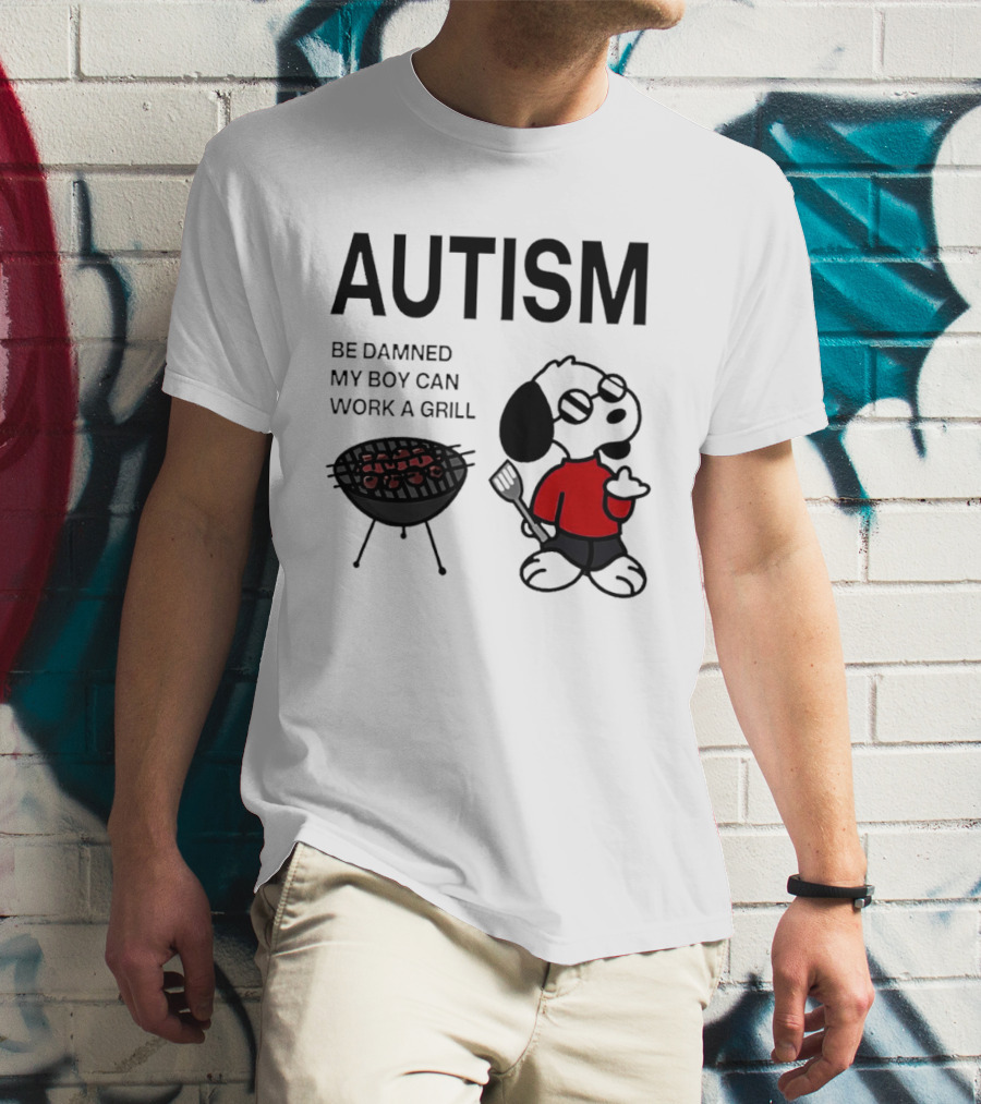 Autism Be Damned My Boy Can Work A Grill Snoopy Cooking BBQ T-Shirt