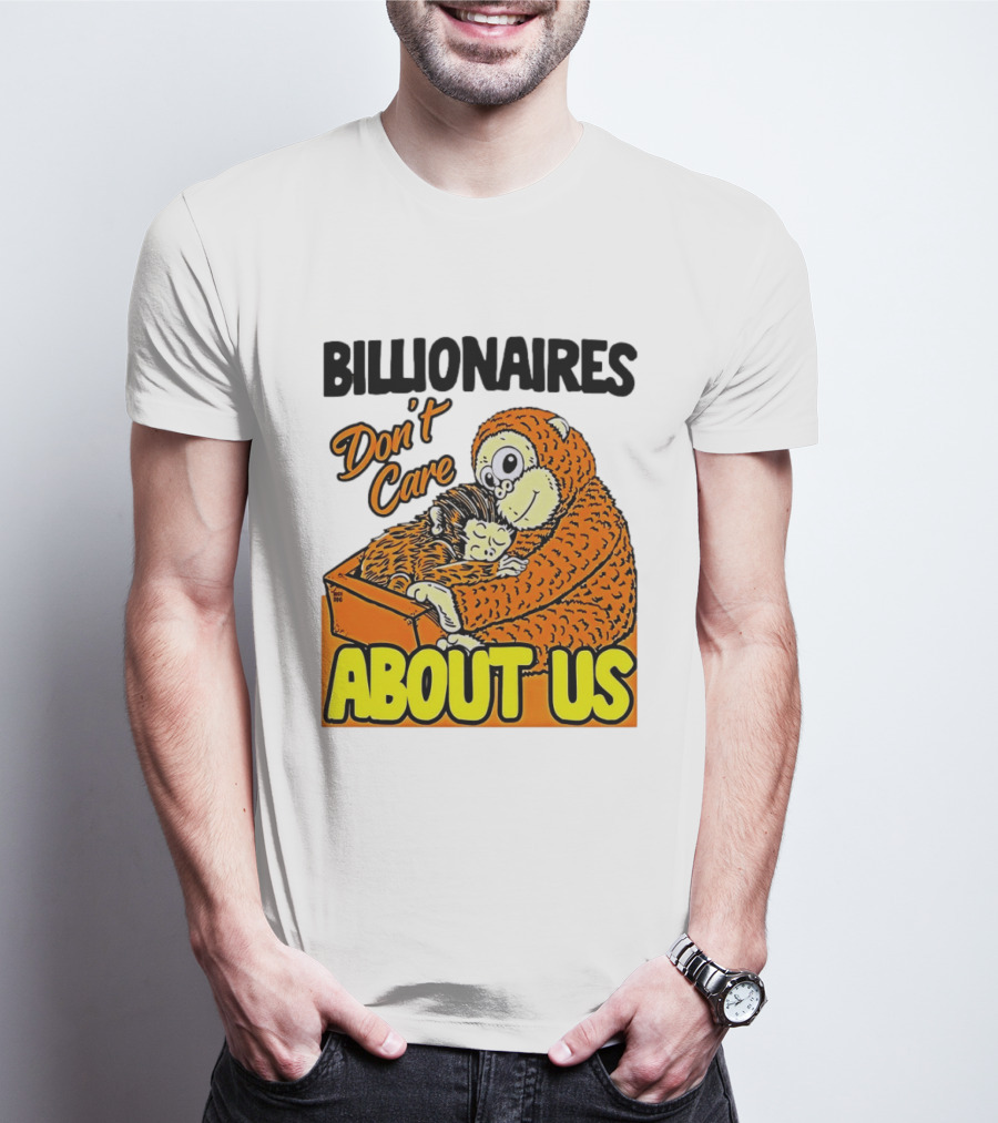 Billionaires Don't Care About Us Mother And Baby Monkey Hugging T-Shirt