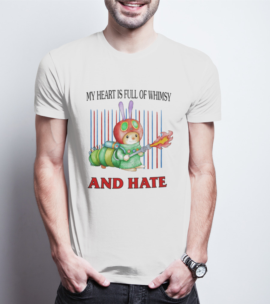 My Heart Is Full Of Whimsy And Hate Caterpillar With Flamethrower T-Shirt