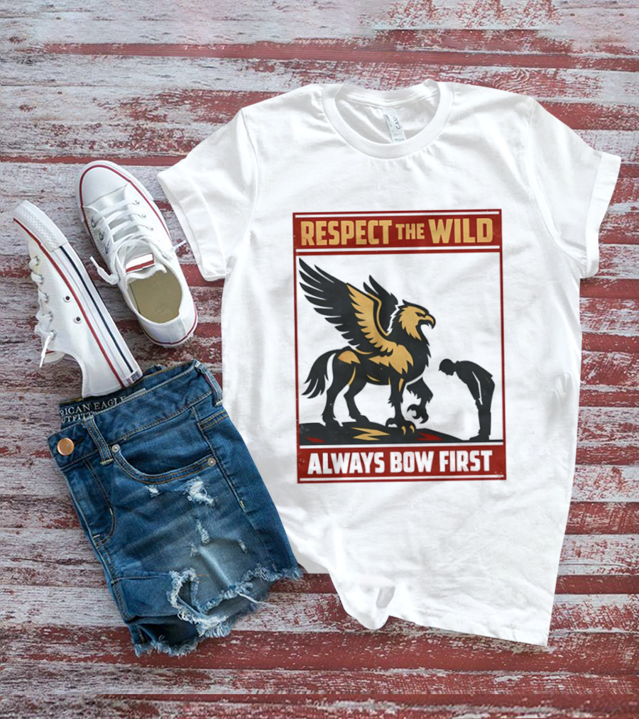 Respect The Wild Mythical Creature Always Bow First T-Shirt