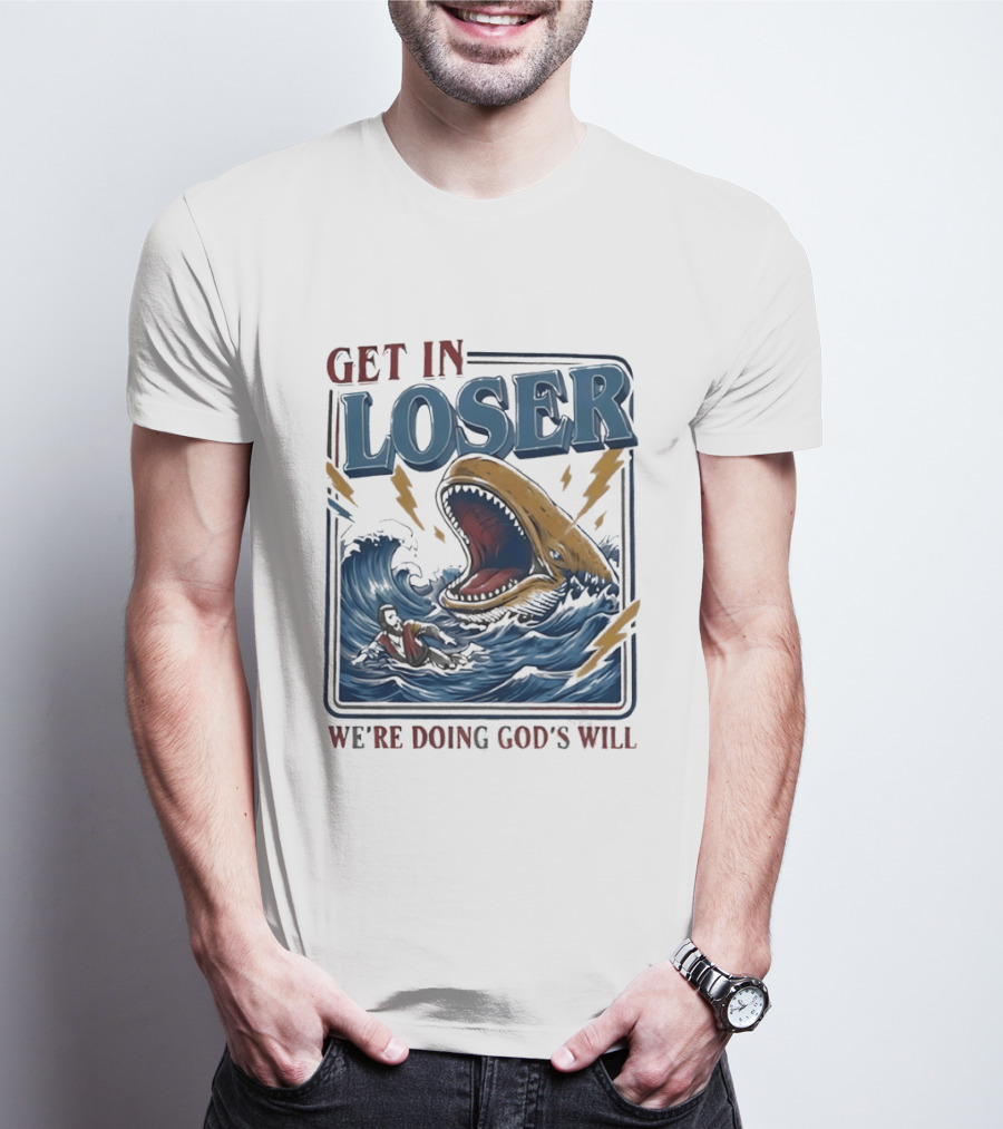 Get In Loser We're Doing God's Will Surfer And Giant Sea Monster Adventure T-Shirt