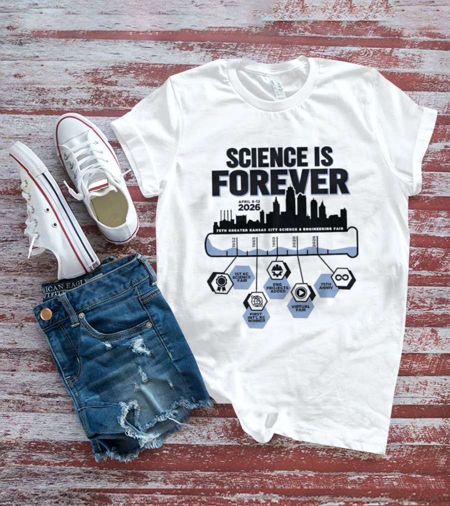 Science Is Forever 75th Anniversary April 1 8 2023 Greater Kansas City Science And Engineering Fair T-Shirt