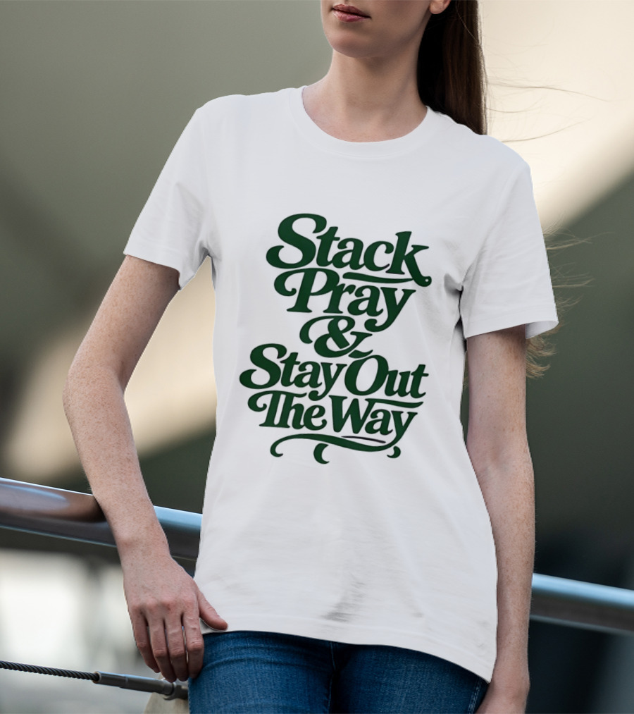 Stack Pray & Stay Out The Way T-Shirt