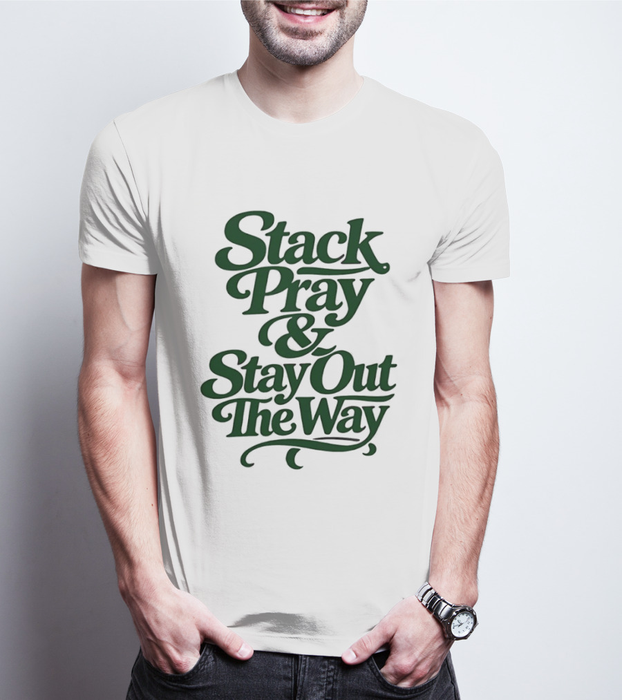 Stack Pray & Stay Out The Way T-Shirt
