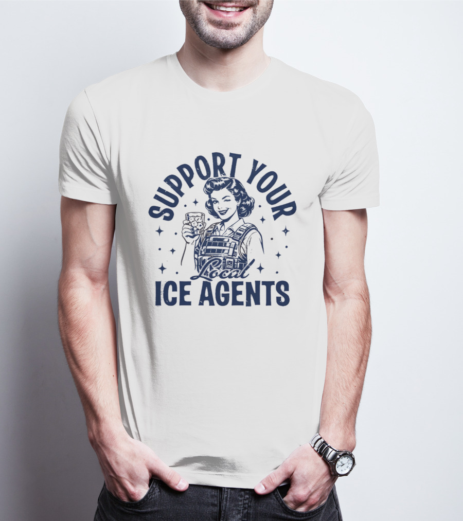 Support Your Local ICE Agents T-Shirt
