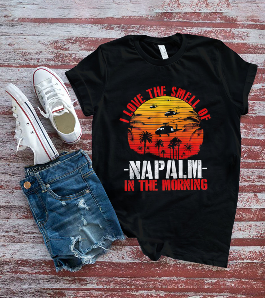 I Love The Smell Of Napalm In The Morning Vietnam War Helicopter Sunset Scene T-Shirt