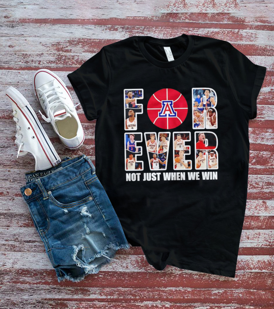 Arizona Wildcats Basketball Legacy Forever Not Just When We Win T-Shirt