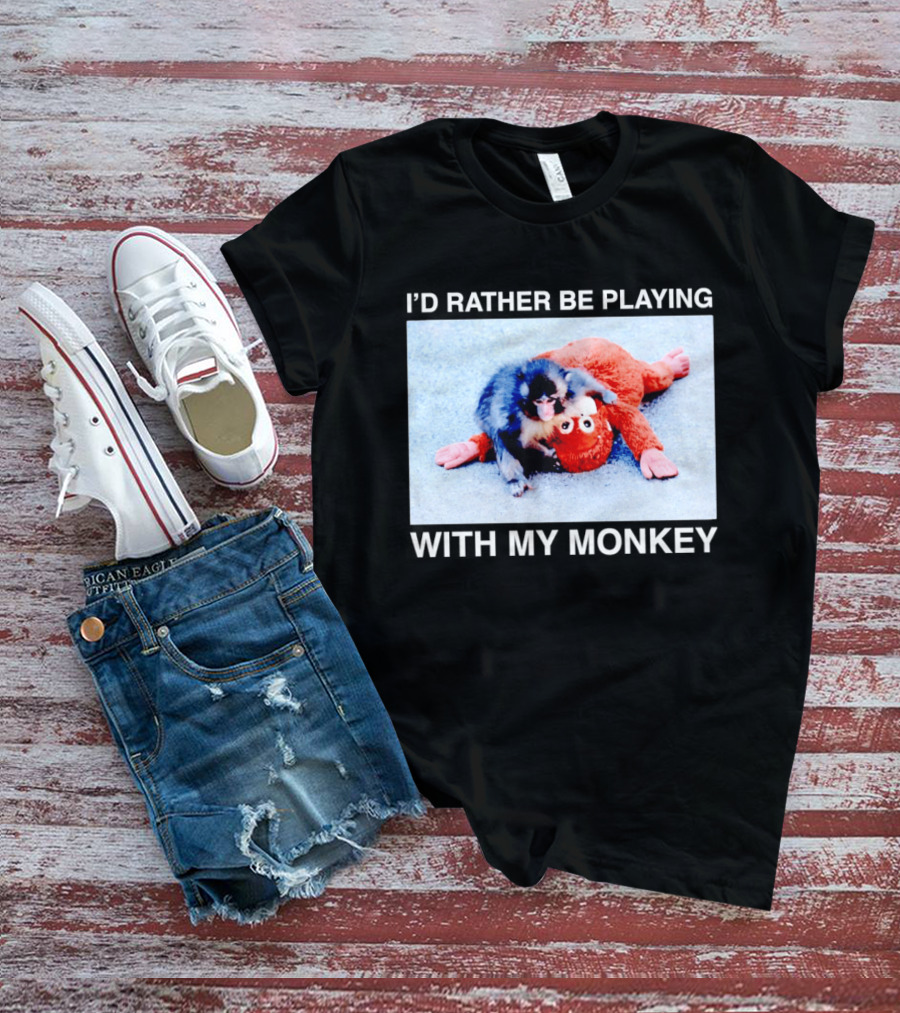 I'd Rather Be Playing With My Monkey Plush Toy Monkey T-Shirt