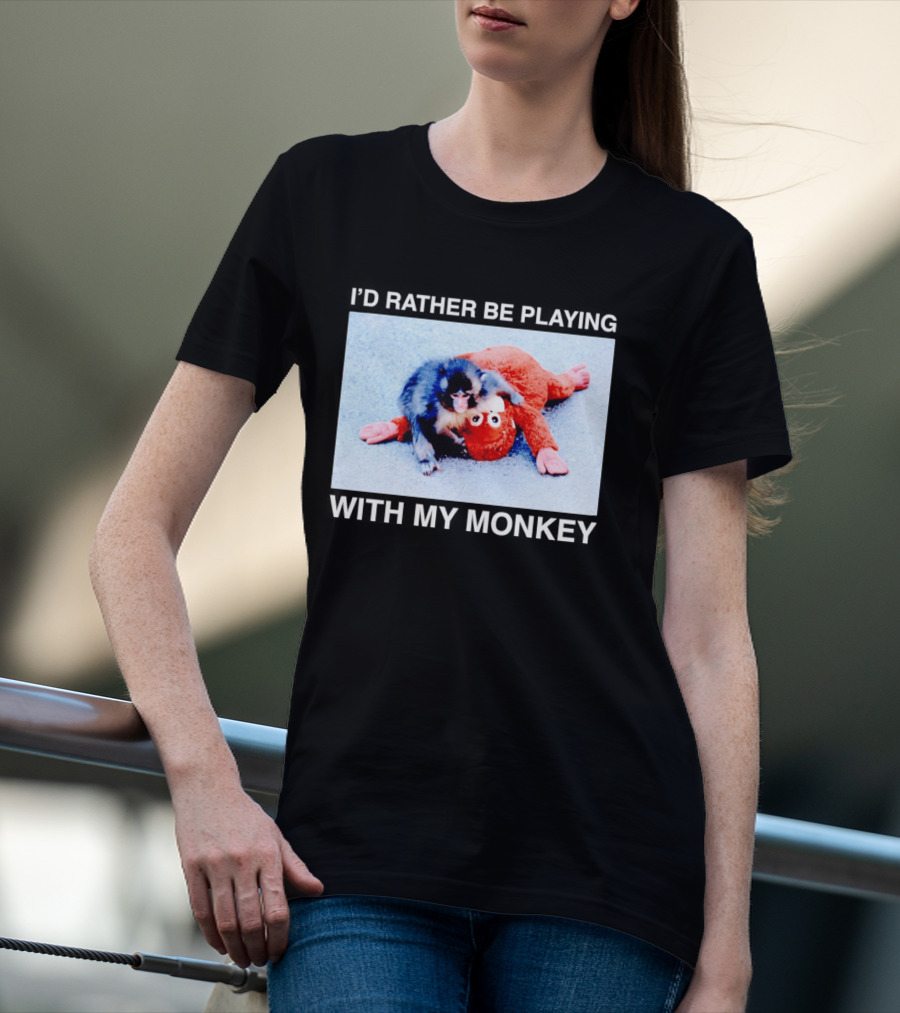 I'd Rather Be Playing With My Monkey Plush Toy Monkey T-Shirt