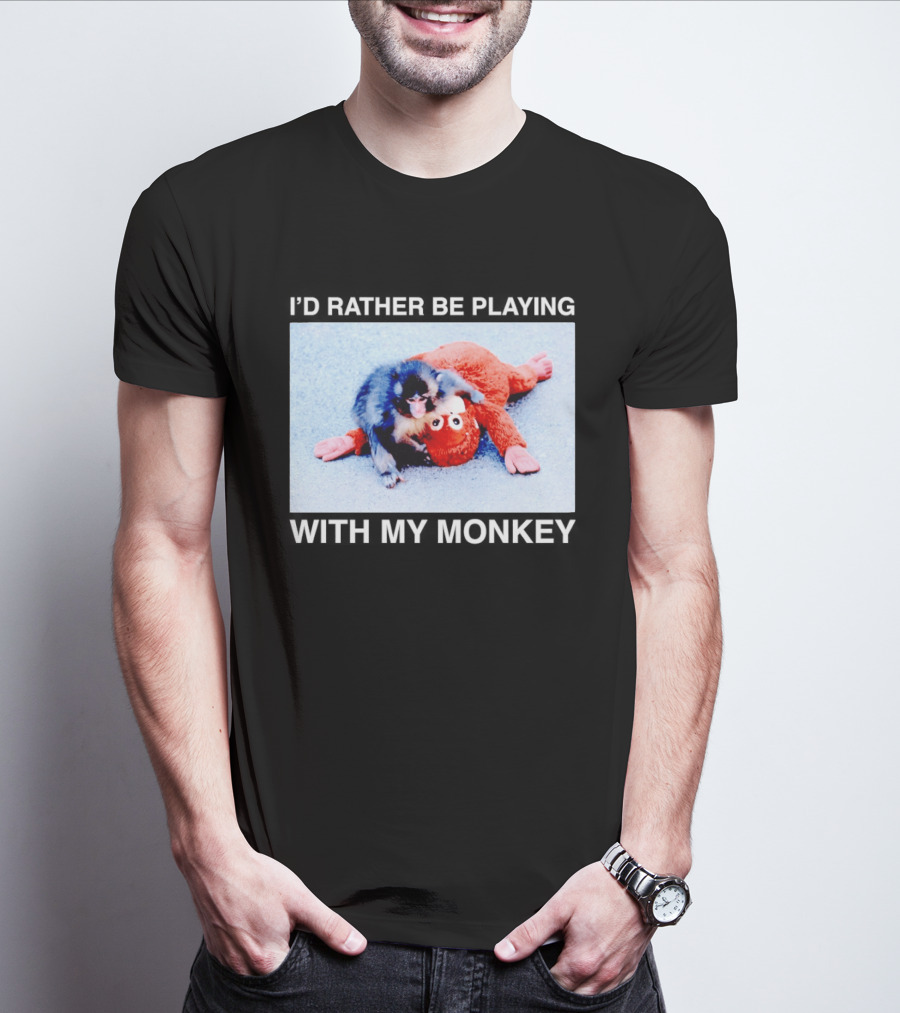 I'd Rather Be Playing With My Monkey Plush Toy Monkey T-Shirt