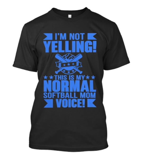 I'm Not Yelling This Is My Normal Softball Mom Voice T-Shirt