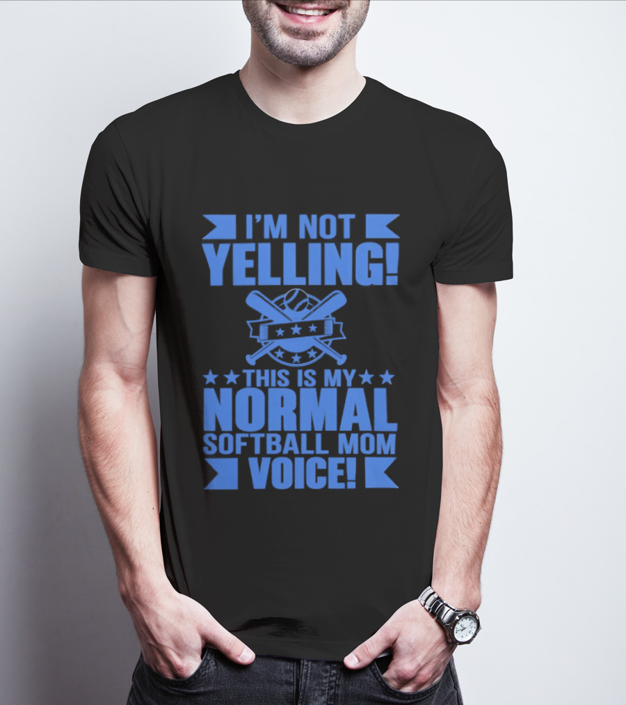 I'm Not Yelling This Is My Normal Softball Mom Voice T-Shirt
