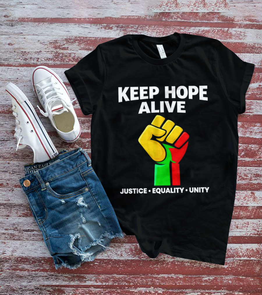 Keep Hope Alive Justice Equality Unity Black History Pride Fist T-Shirt