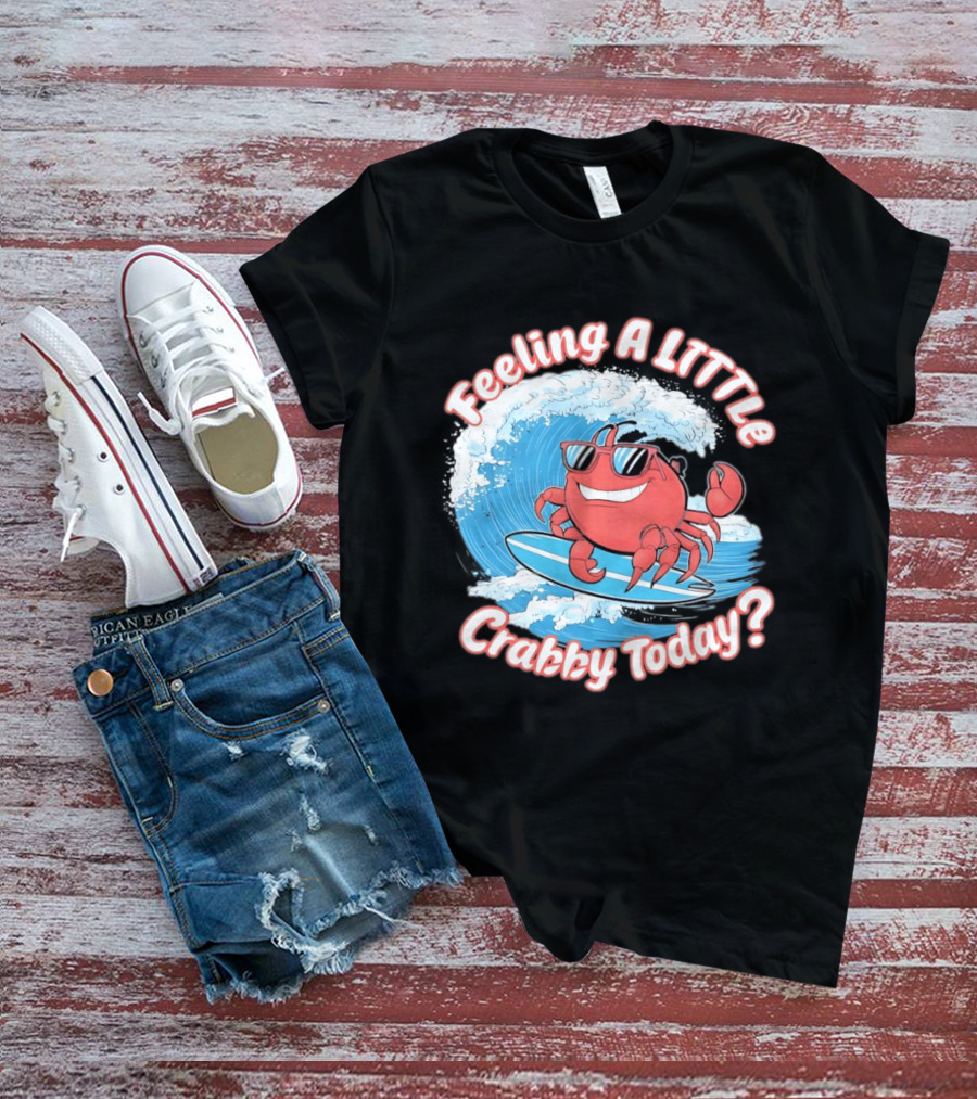 Feeling A Little Crabby Today Surfing Crab T-Shirt