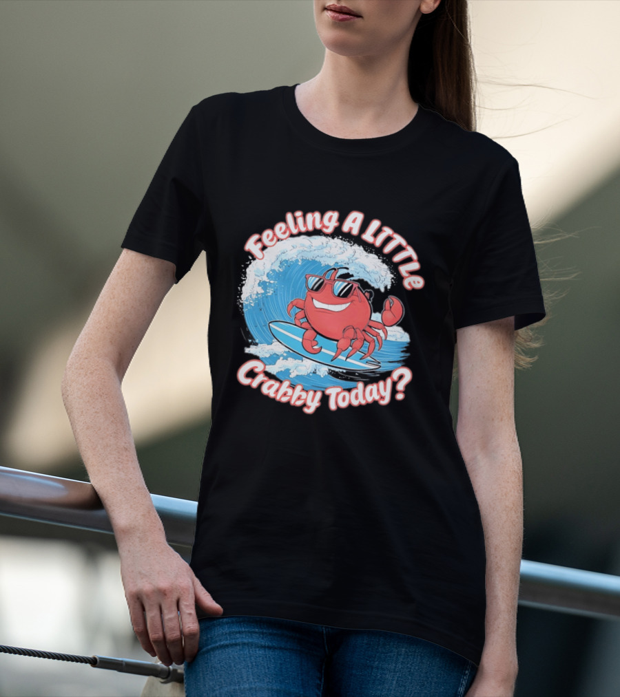 Feeling A Little Crabby Today Surfing Crab T-Shirt