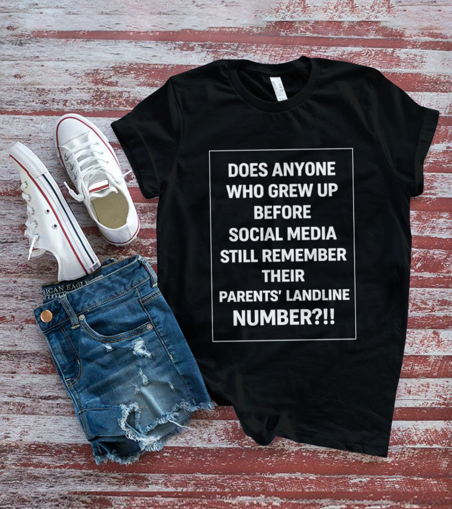 Does Anyone Who Grew Up Before Social Media Still Remember Their Parents' Landline Number T-Shirt