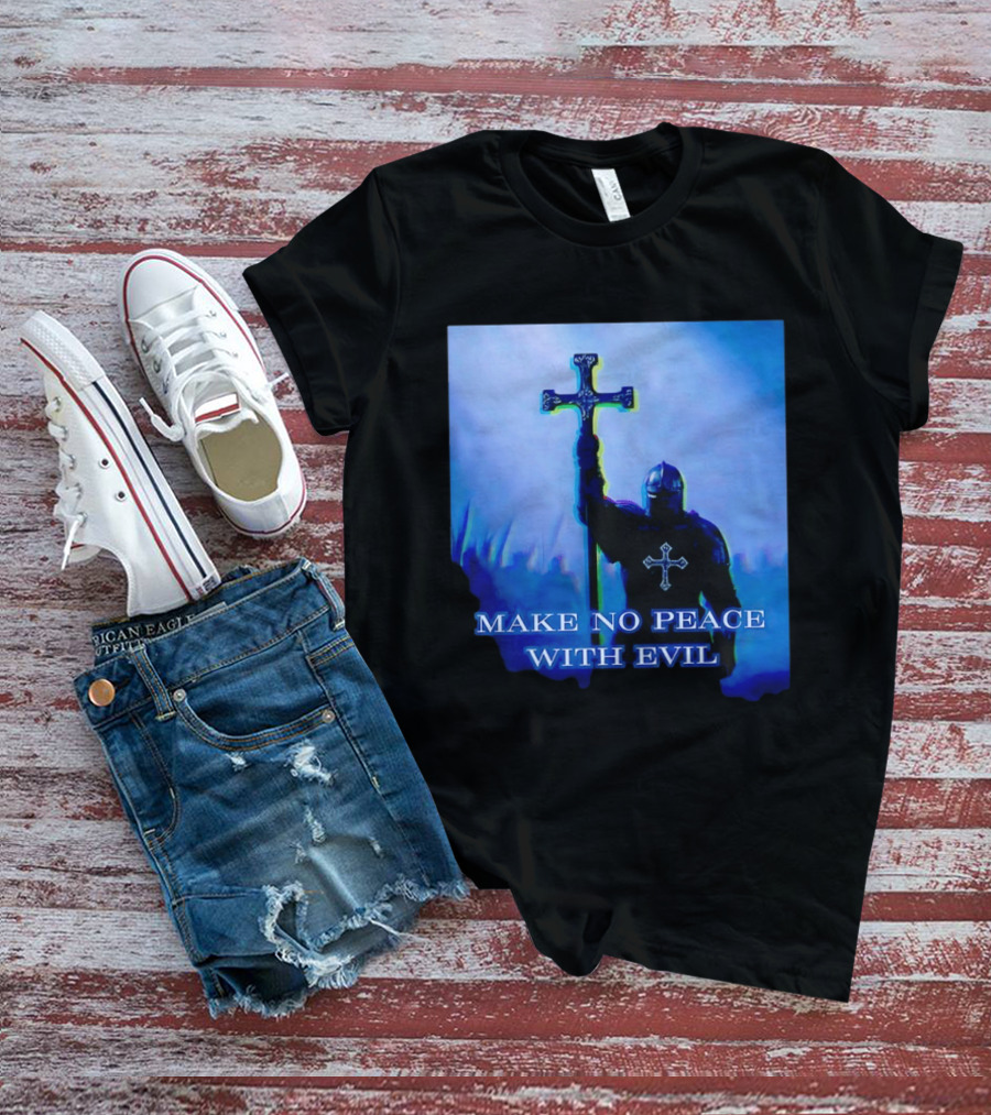 Knights Templar Make No Peace With Evil Crusader Holding Cross T-Shirt