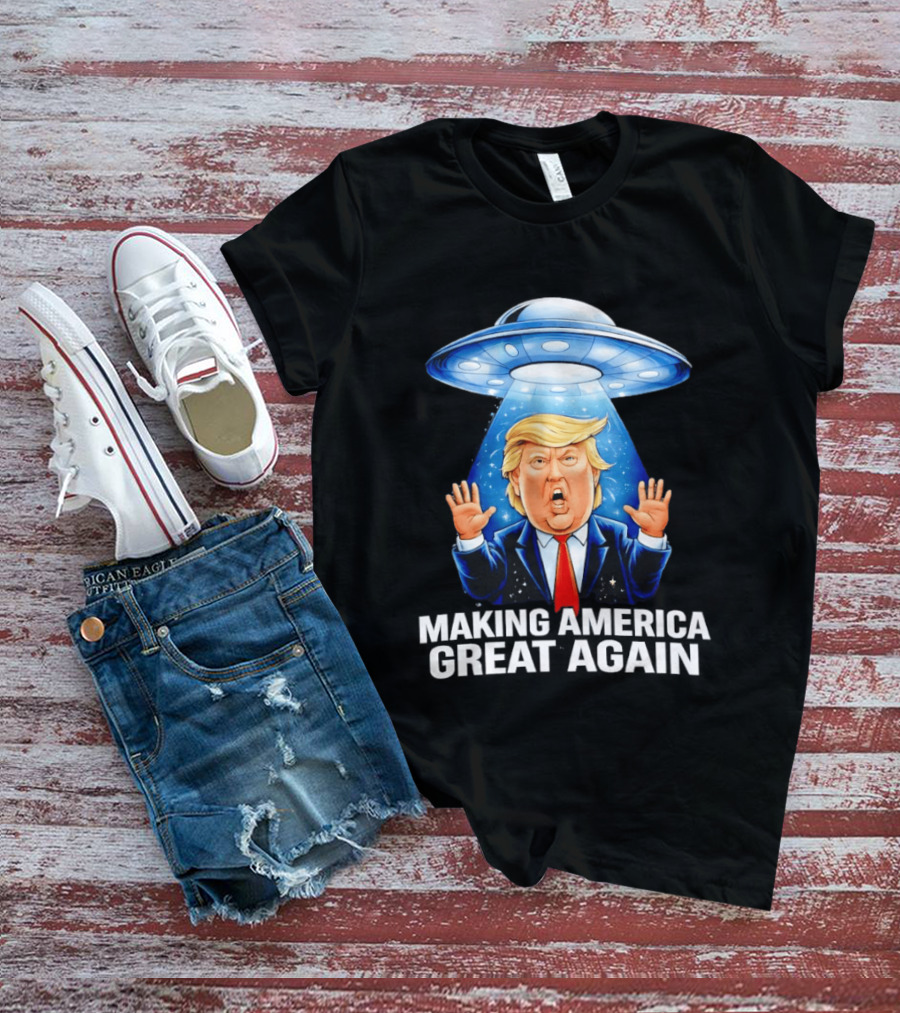 Trump UFO Making America Great Again T-Shirt