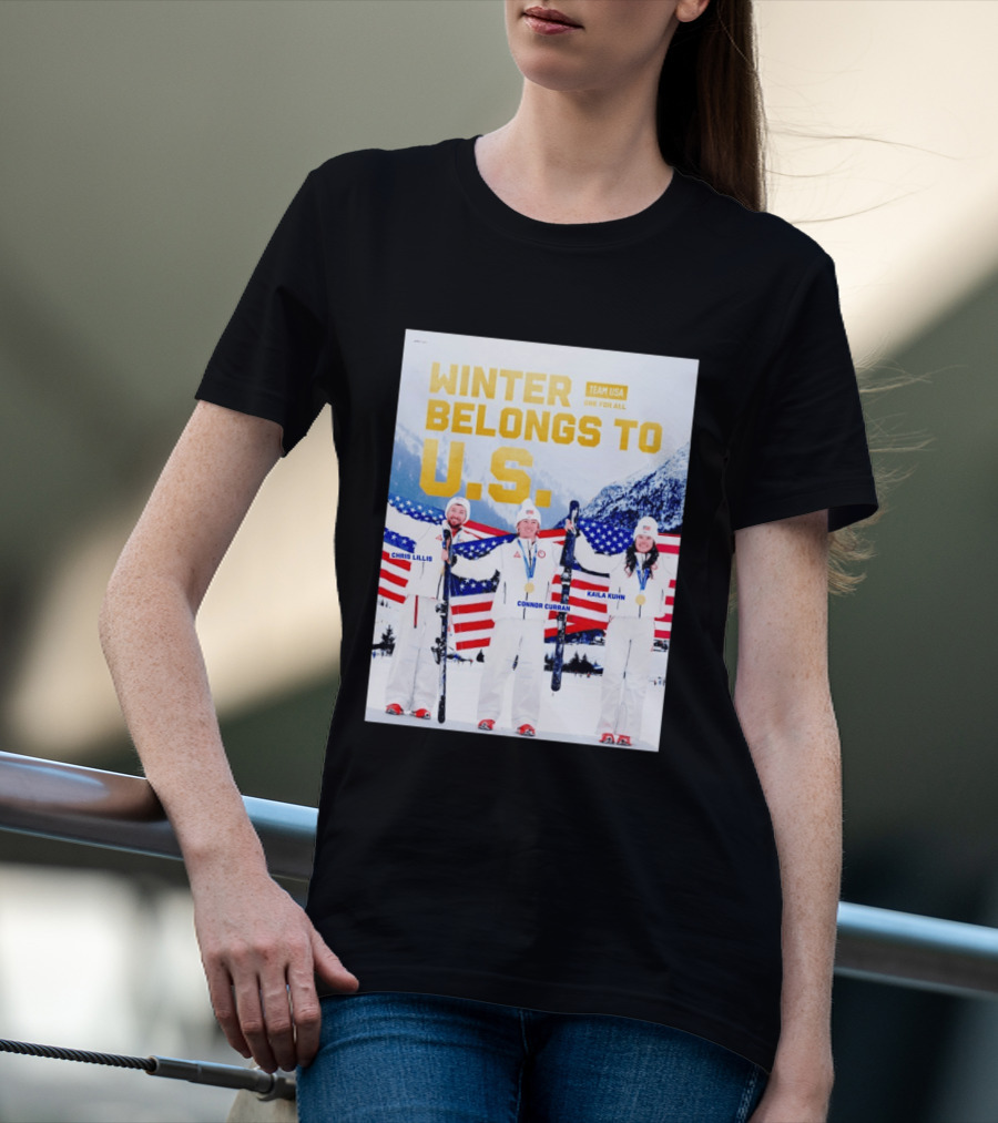 Winter Belongs To U.S. Team USA One For All Chris Lillis Connor Curran Kaila Kuhn T-Shirt