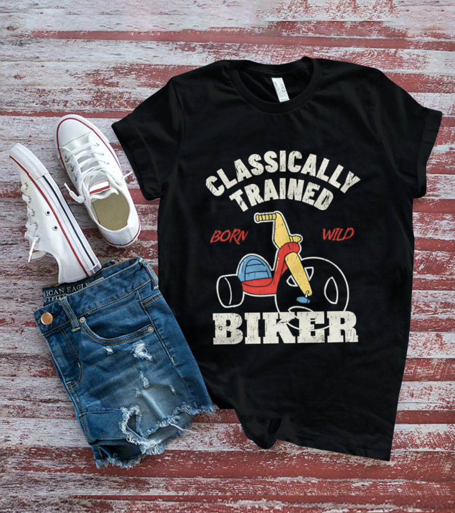 Classically Trained Born Wild Biker T-Shirt
