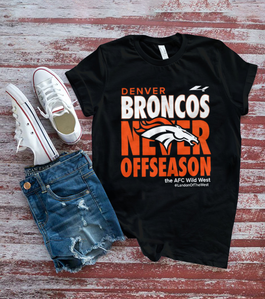 Denver Broncos Never Offseason The AFC Wild West LandonOfTheWest T-Shirt