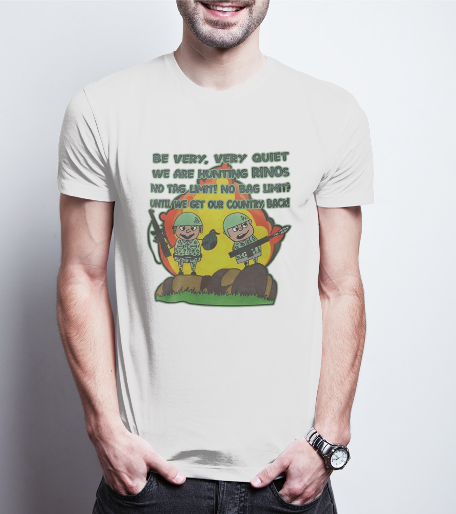 Be Very Very Quiet We Are Hunting Rinos No Tag Limit No Bag Limit Until We Get Our Country Back T-Shirt