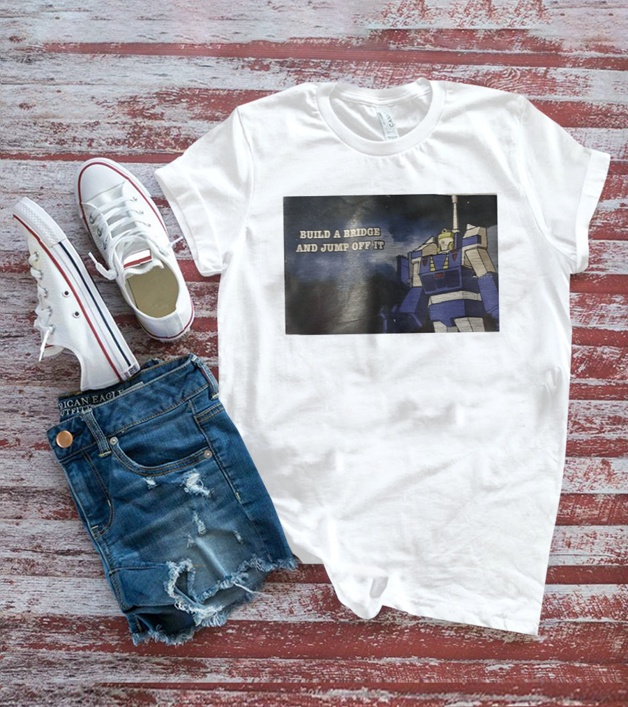 Build A Bridge And Jump Off It Robot Mecha T-Shirt