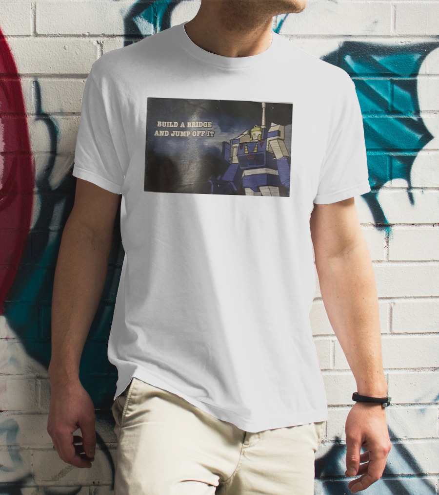 Build A Bridge And Jump Off It Robot Mecha T-Shirt