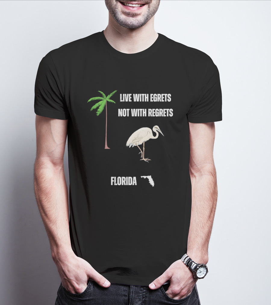 Live With Egrets Not With Regrets Florida Palm Tree Map T-Shirt