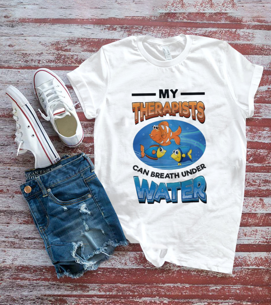 My Therapists Can Breathe Underwater Fish Characters T-Shirt