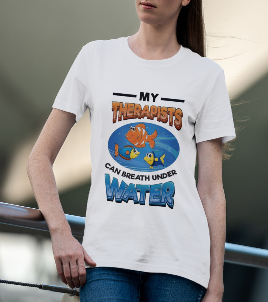My Therapists Can Breathe Underwater Fish Characters T-Shirt