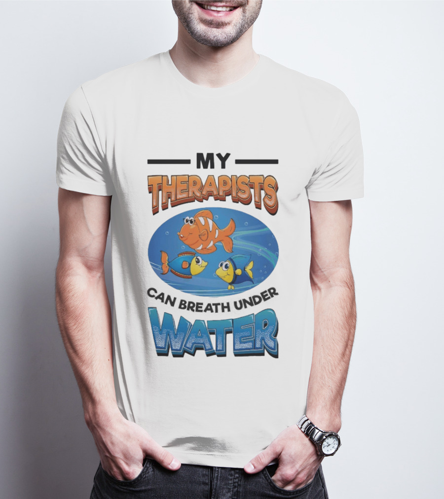 My Therapists Can Breathe Underwater Fish Characters T-Shirt