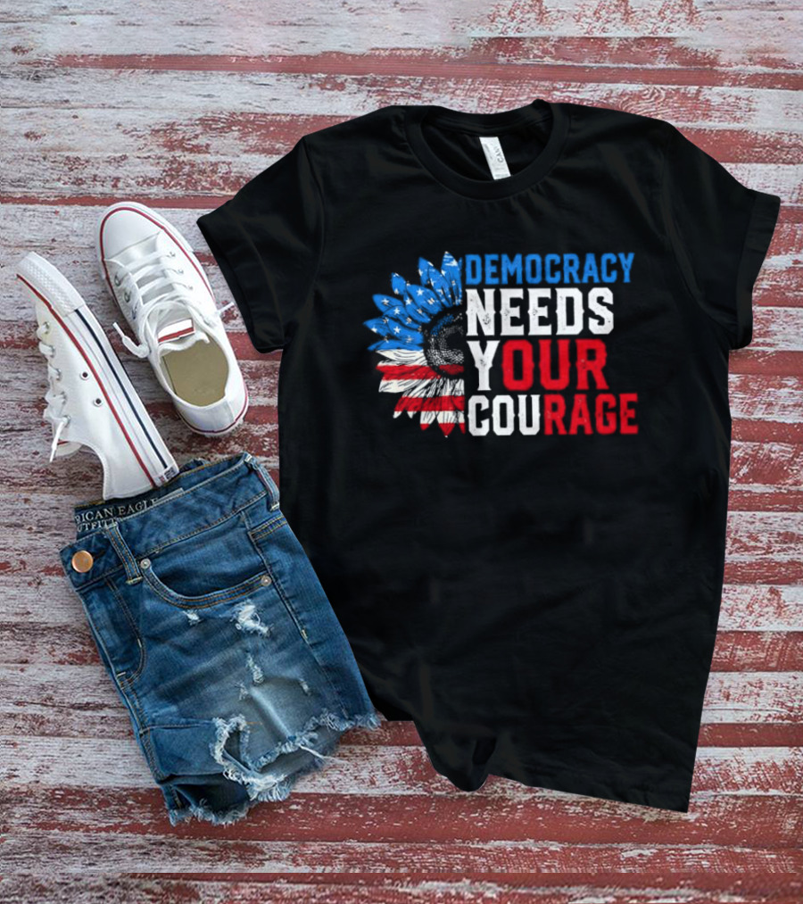 Democracy Needs Your Courage USA Flag Eagle Patriotism T-Shirt