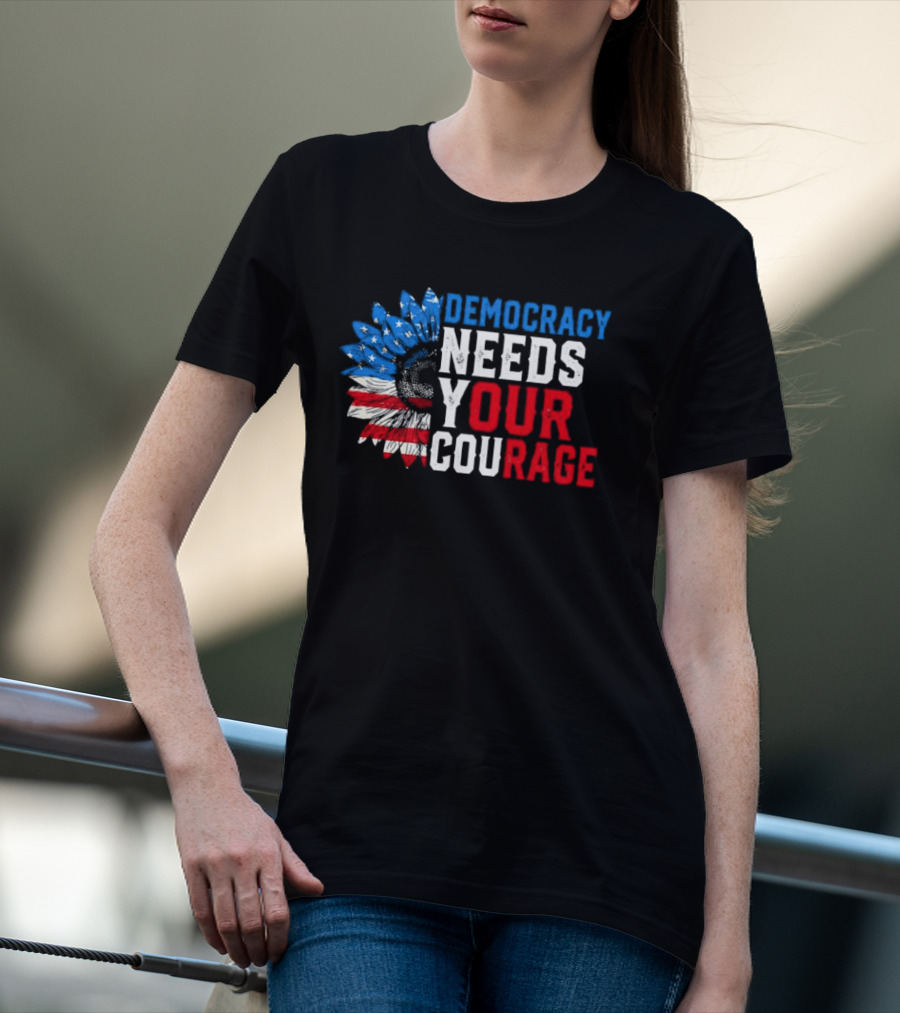 Democracy Needs Your Courage USA Flag Eagle Patriotism T-Shirt
