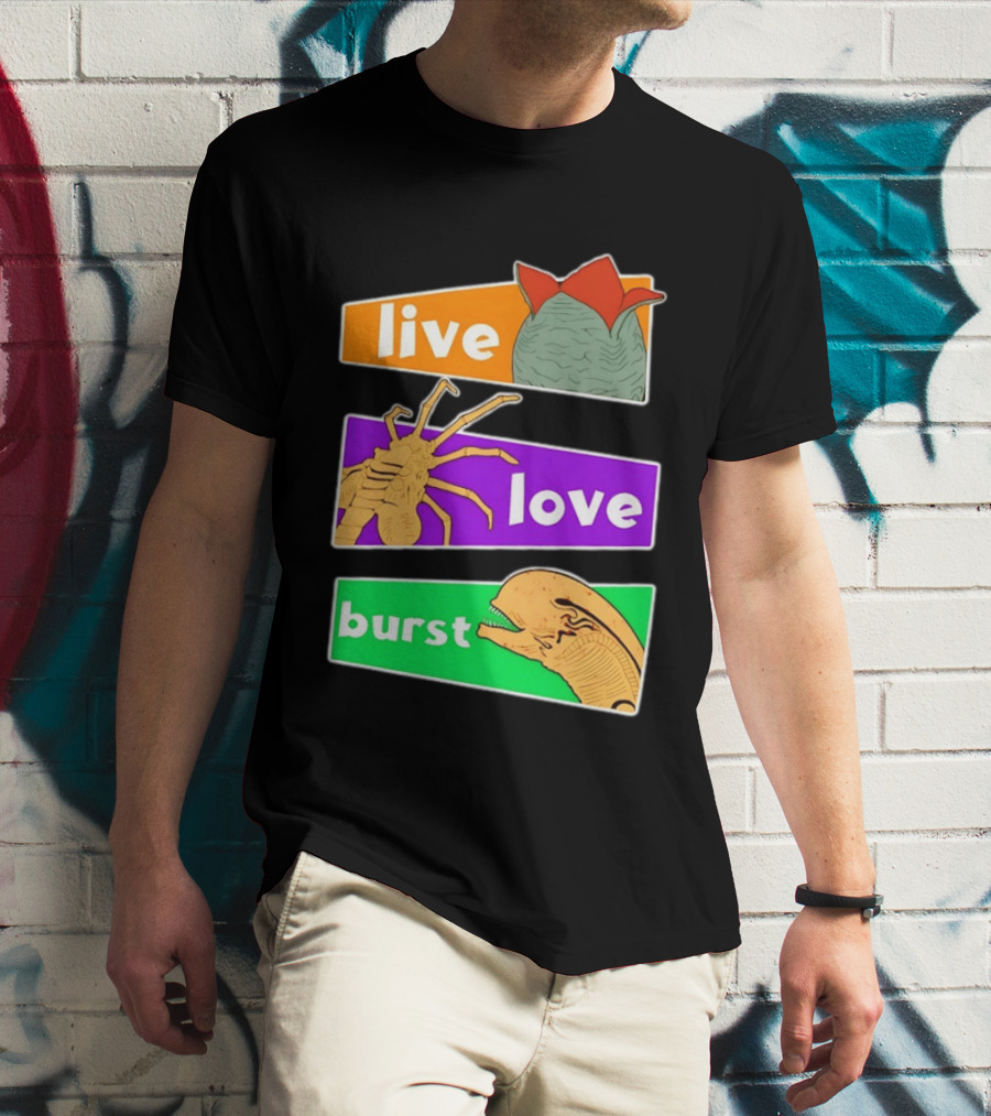 Live Love Burst Alien Parody Compilation T-Shirt