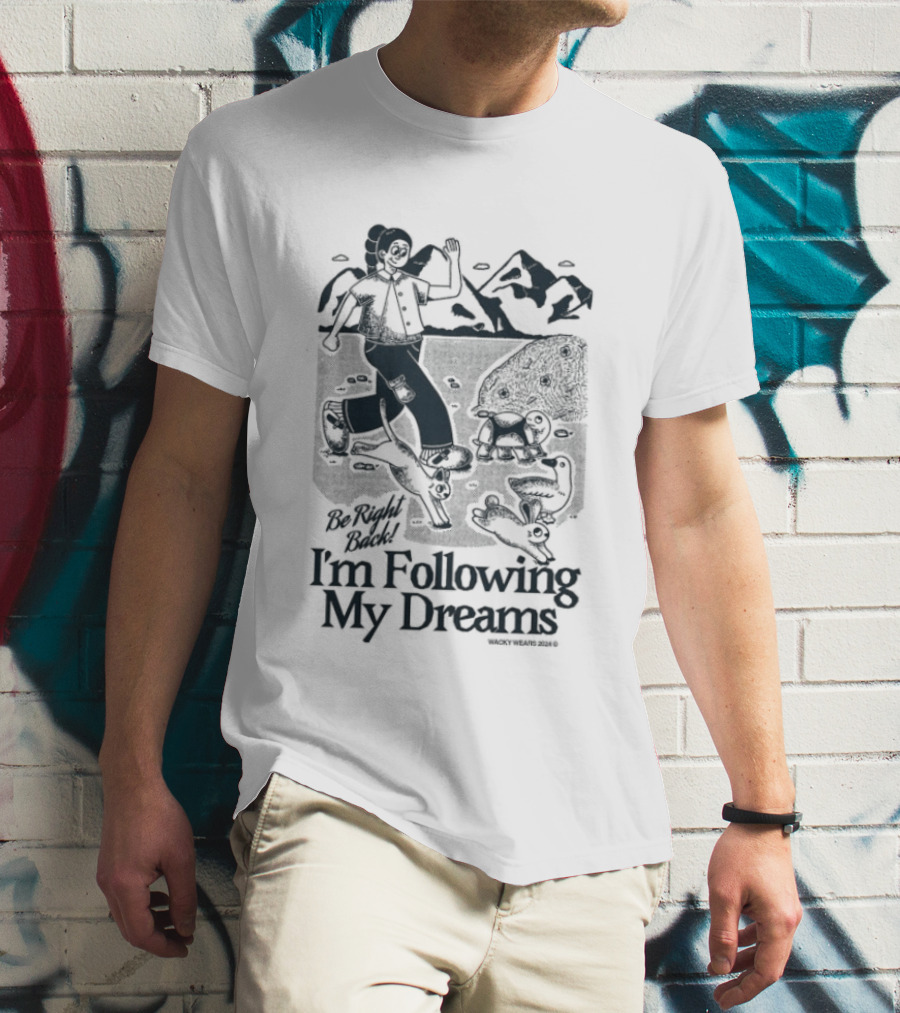 Be Right Back I'm Following My Dreams Adventure Scene T-Shirt