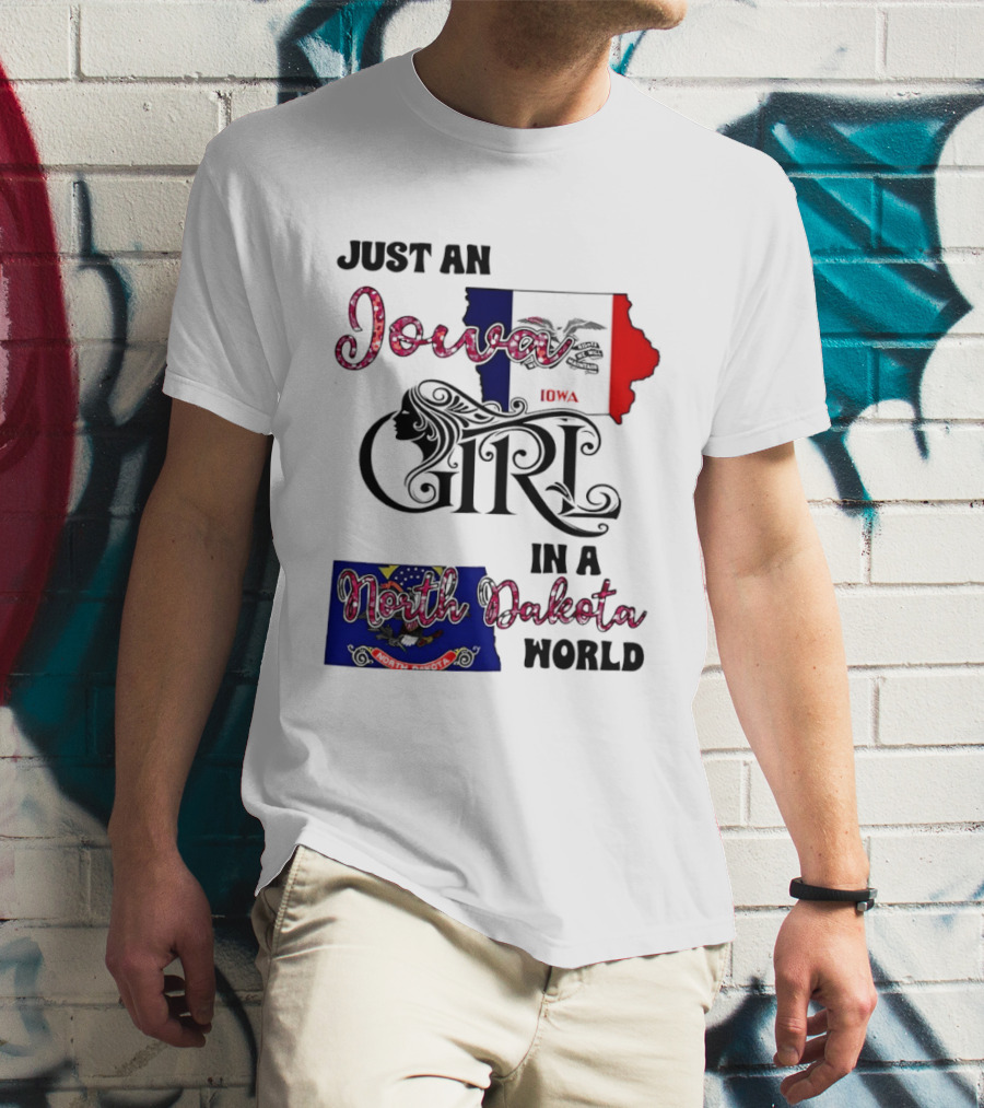 Just An Iowa Girl In A North Dakota World State Pride Sentiment T-Shirt
